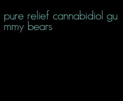 pure relief cannabidiol gummy bears