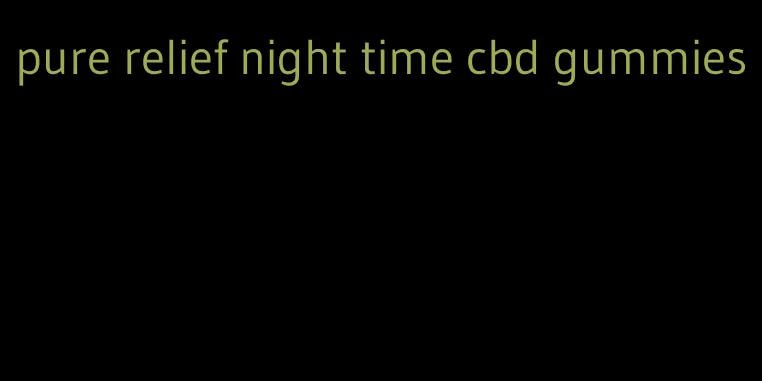 pure relief night time cbd gummies