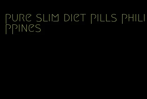 pure slim diet pills philippines