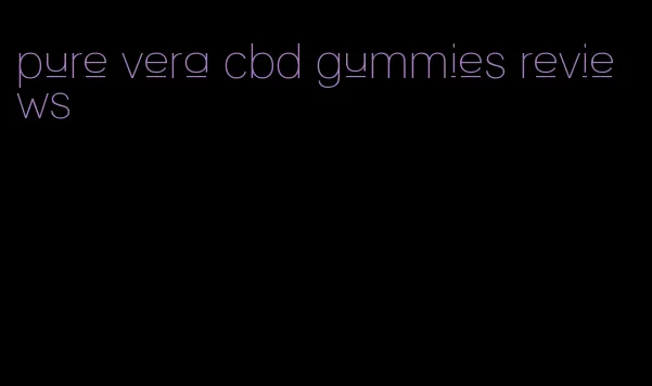 pure vera cbd gummies reviews