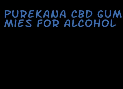 purekana cbd gummies for alcohol