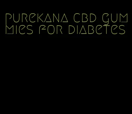 purekana cbd gummies for diabetes