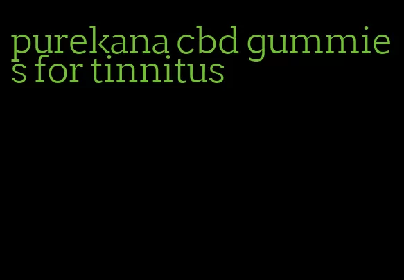 purekana cbd gummies for tinnitus