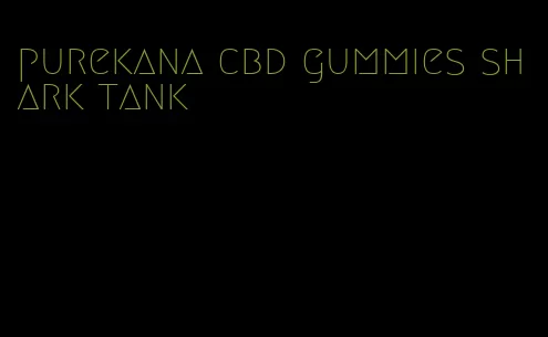 purekana cbd gummies shark tank