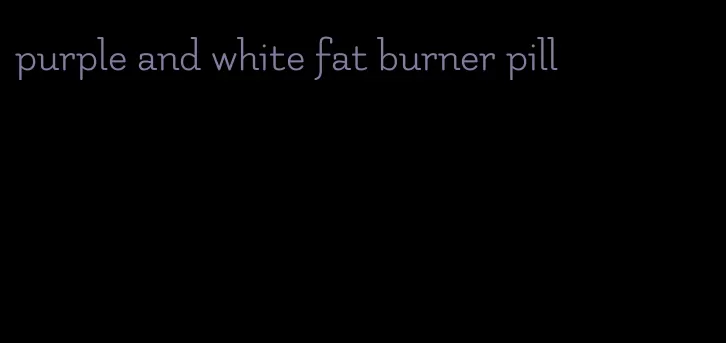 purple and white fat burner pill