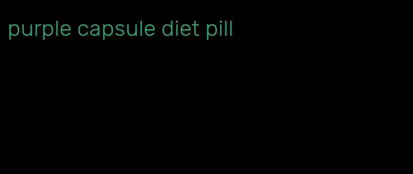 purple capsule diet pill