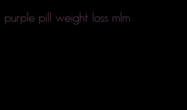 purple pill weight loss mlm