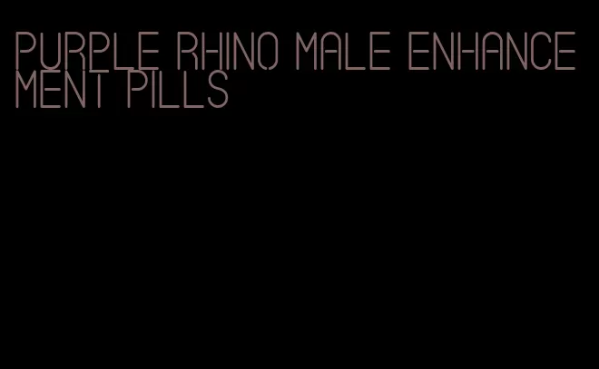 purple rhino male enhancement pills