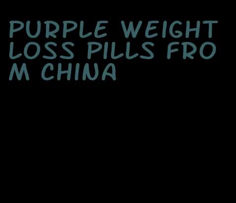 purple weight loss pills from china