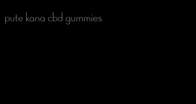 pute kana cbd gummies