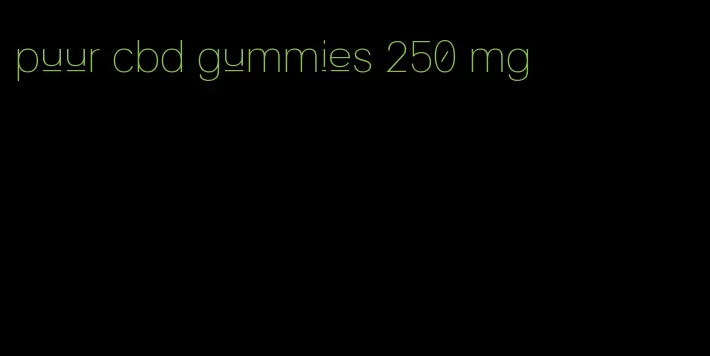 puur cbd gummies 250 mg