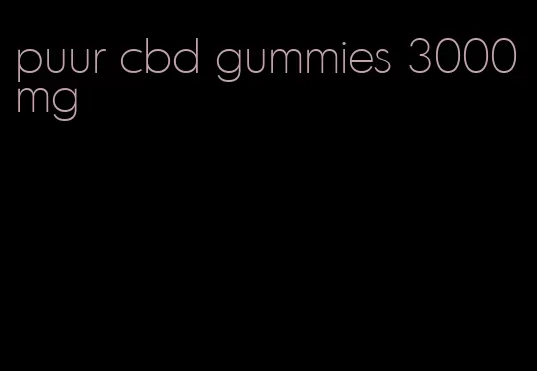 puur cbd gummies 3000mg