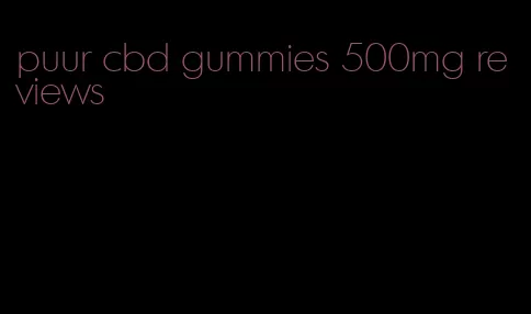 puur cbd gummies 500mg reviews