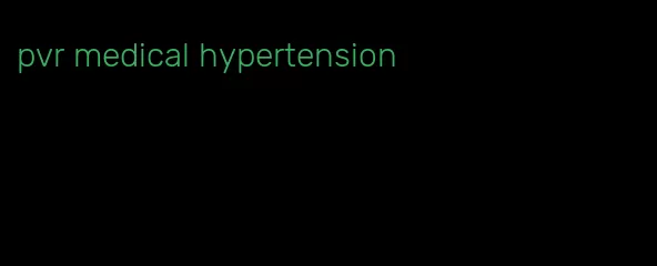 pvr medical hypertension