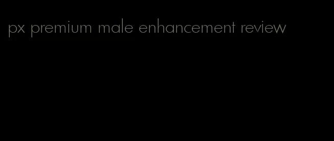 px premium male enhancement review