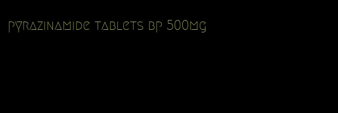 pyrazinamide tablets bp 500mg