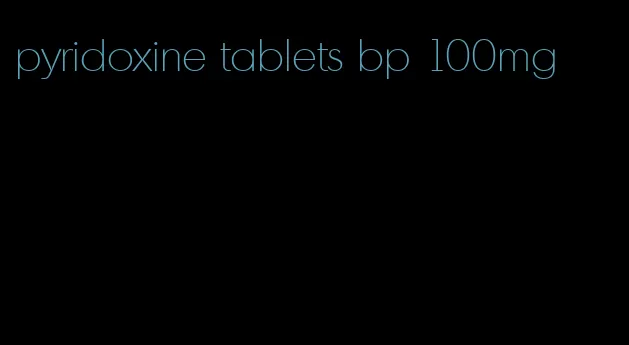 pyridoxine tablets bp 100mg