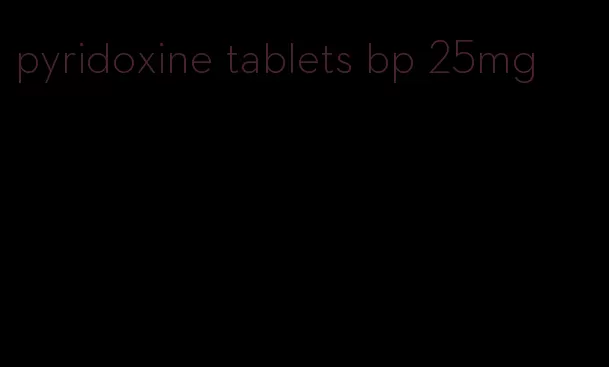 pyridoxine tablets bp 25mg