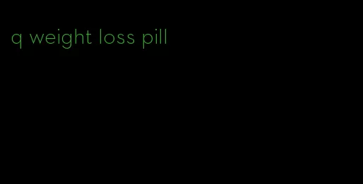 q weight loss pill