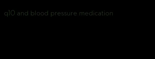 q10 and blood pressure medication