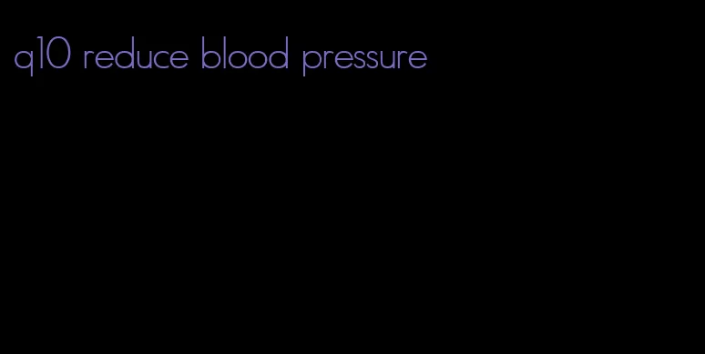 q10 reduce blood pressure