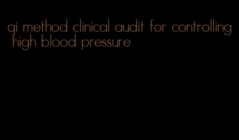 qi method clinical audit for controlling high blood pressure