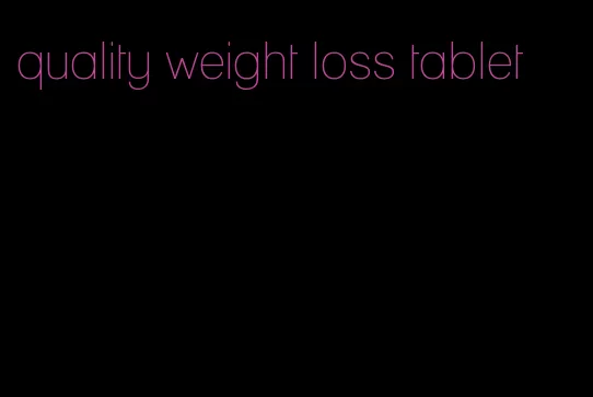 quality weight loss tablet