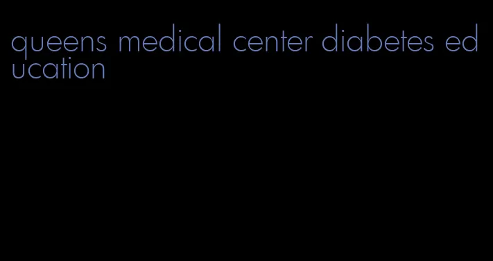 queens medical center diabetes education