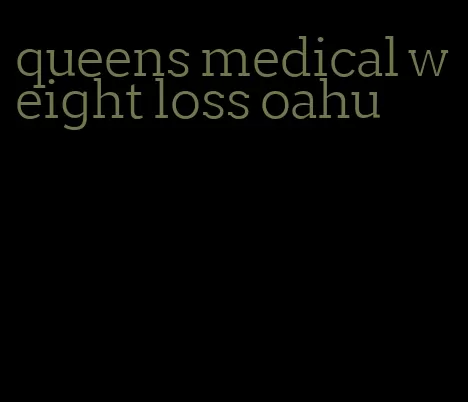 queens medical weight loss oahu