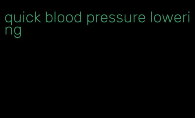 quick blood pressure lowering