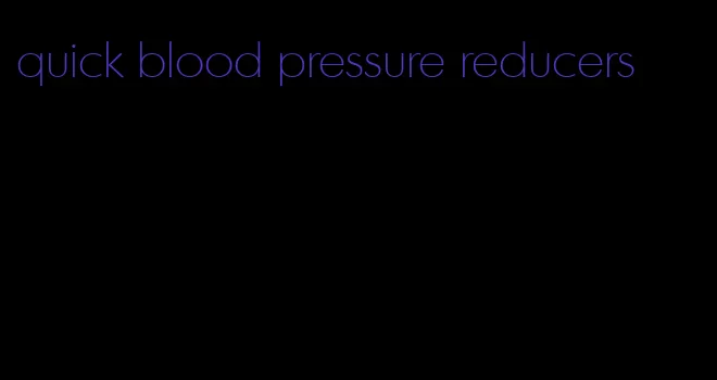 quick blood pressure reducers