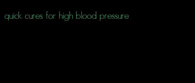 quick cures for high blood pressure