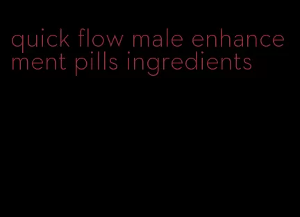 quick flow male enhancement pills ingredients