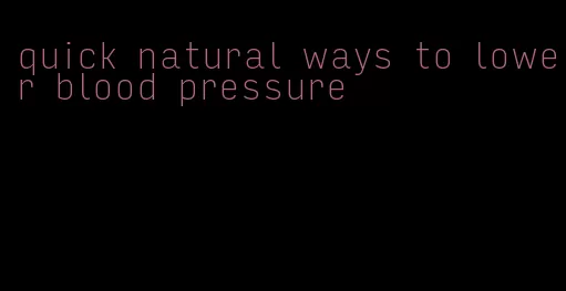 quick natural ways to lower blood pressure