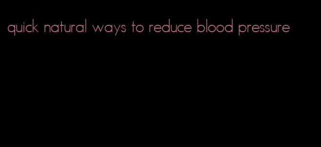 quick natural ways to reduce blood pressure