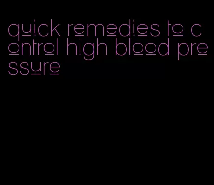 quick remedies to control high blood pressure