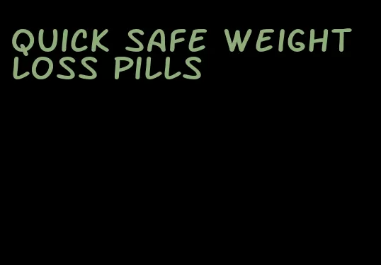 quick safe weight loss pills