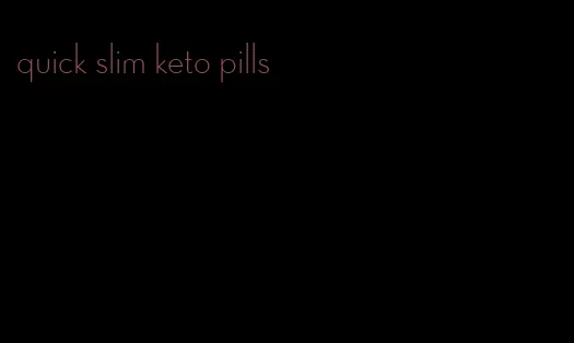 quick slim keto pills