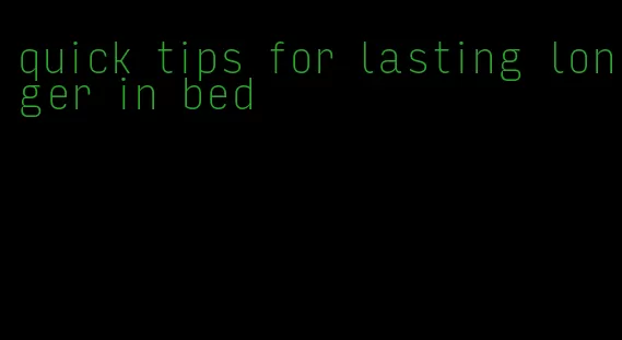 quick tips for lasting longer in bed