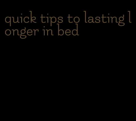 quick tips to lasting longer in bed