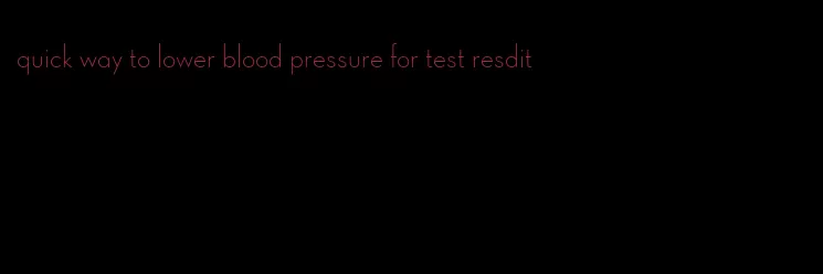 quick way to lower blood pressure for test resdit