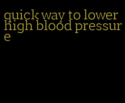 quick way to lower high blood pressure