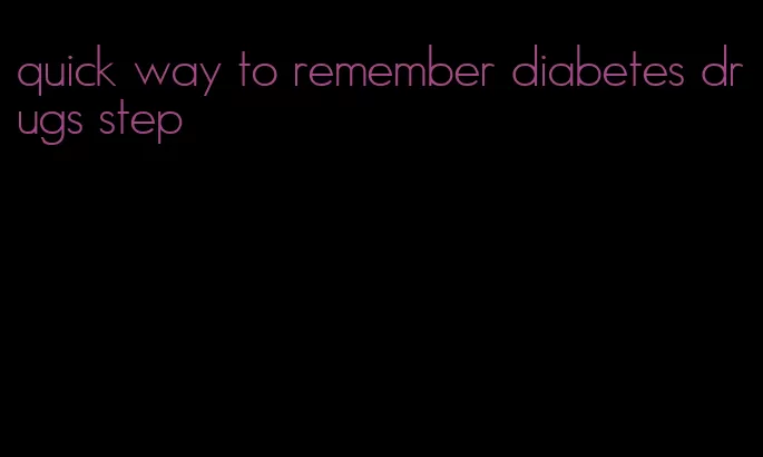 quick way to remember diabetes drugs step