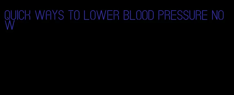 quick ways to lower blood pressure now