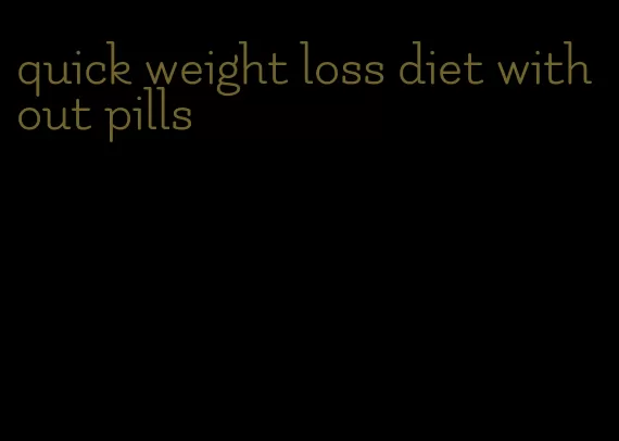 quick weight loss diet without pills