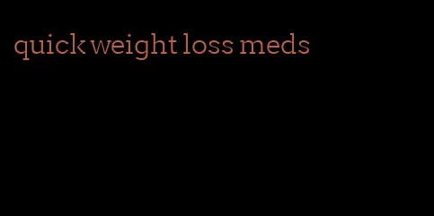 quick weight loss meds