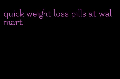 quick weight loss pills at walmart