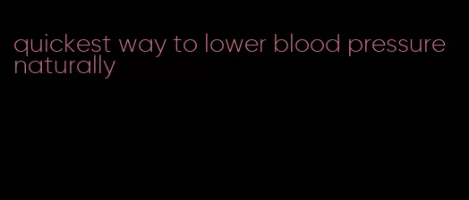 quickest way to lower blood pressure naturally