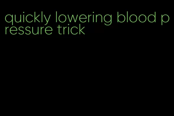 quickly lowering blood pressure trick