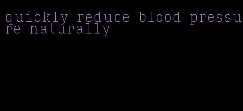 quickly reduce blood pressure naturally